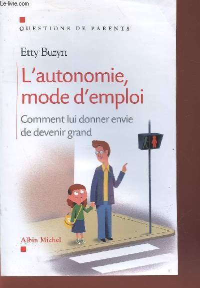 L'autonomie mode d'emploi : Comment lui donner envie de devenir grand (Collection : "Questions de parents")
