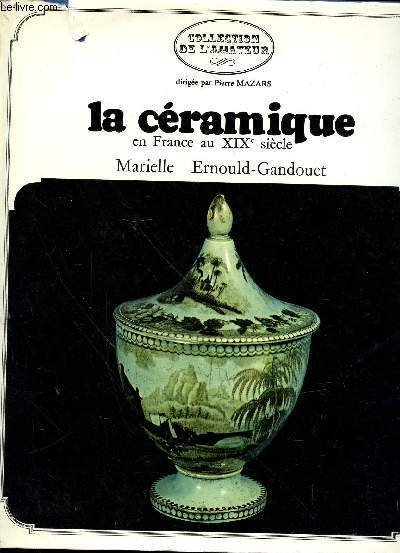 La céramique en France au XIX° siècle ("Collection de l'amateur" …