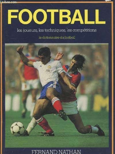 Football : les joueurs, les techniques, les compétitions - Le …