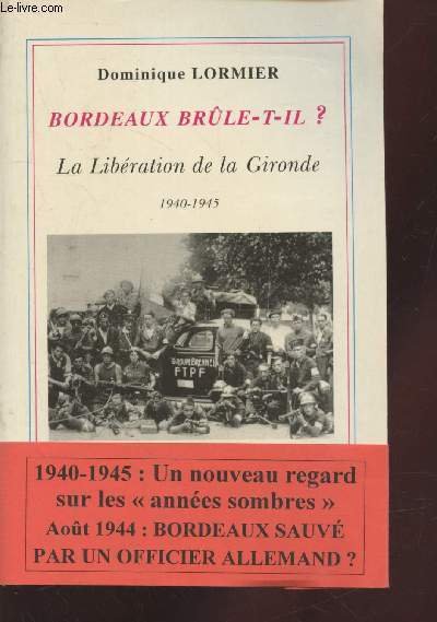 Bordeaux brûle-t-il ? ou La libération de la Gironde 1940-1945