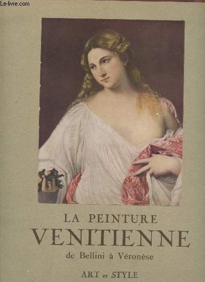 Art et Style n°29 : La peinture vénitienne de Bellini à Véronèse. Sommaire : Titien - Jacobello del Fiore - Giovanni Bellini - Giorgione - Vittore Carpaccio - Tintoret -etc