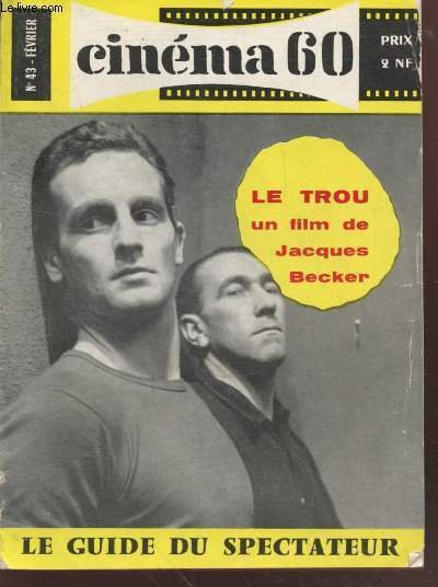 Cinéma 60 n°43 Février : Le Trou, un film de Jacques Becker - Le guide du spectateur. Sommaire : Jean Cocteau : "Donnier de la réalité à l'irréel" - L'opinion publique - La "Nouvelle vague" et les méthodes de production par Jean Cotet - etc.