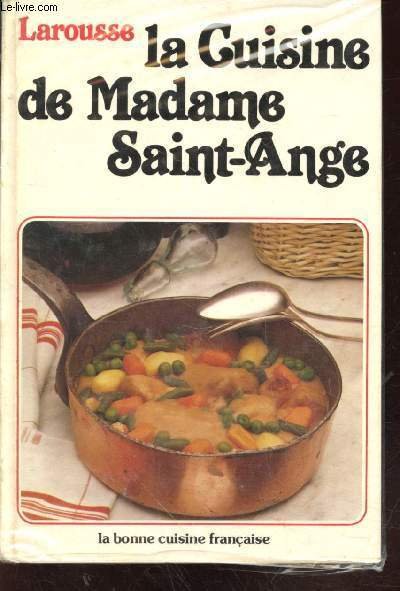 La cuisine de Madame Saint-Ange : Recettes et méthodes de …
