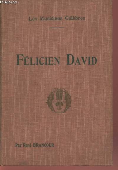 Félicien David : Biographie critique (Collection : "Les Musiciens célèbres")