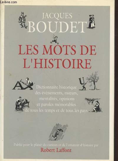 Les mots de l'Histoire : Dictionnaire historique des événements, moeurs, mentalités, opinions et paroles mémorables de tous les temps et de tous les pays