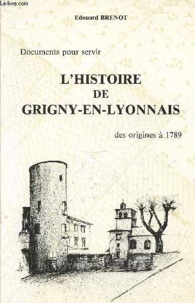 Documents pour servir l'Histoire de Grigny-en-Lyonnais des origines à 1789