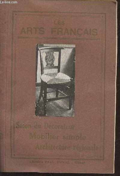 Les Arts Français : Salon du Décorateur - Mobilier simple - Architecture régionale : Les Arts et la vie - La doctrine décorative de demain - La reconstruction des villages dévastés - Idées et opinions sur la réforme de l'enseignement des Beaux-Arts - etc