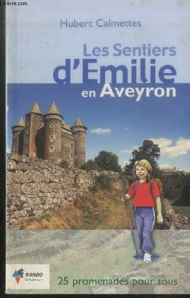Les Sentiers d'Emilie en Aveyron : 25 promenades pour tous
