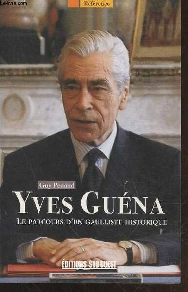 Yves Guéna : Le parcours d'un gaulliste historique (Collection : …