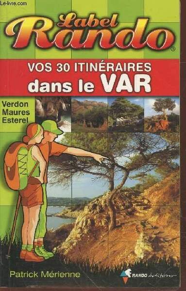 Vos 30 itinéraires dans le Var : Verson, Maures, Esterel