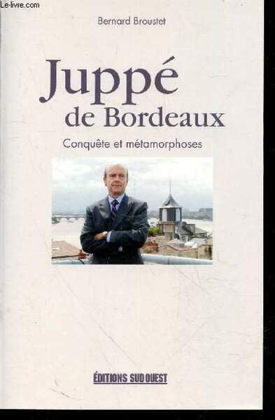 Juppé de Bordeaux : Conquête et métamorphoses