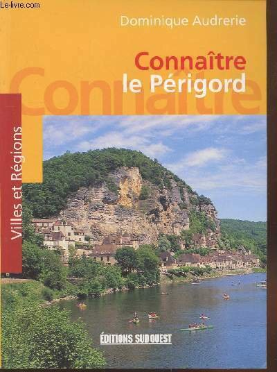 Connaître le Périgord (Collection : "Villes et Régions")