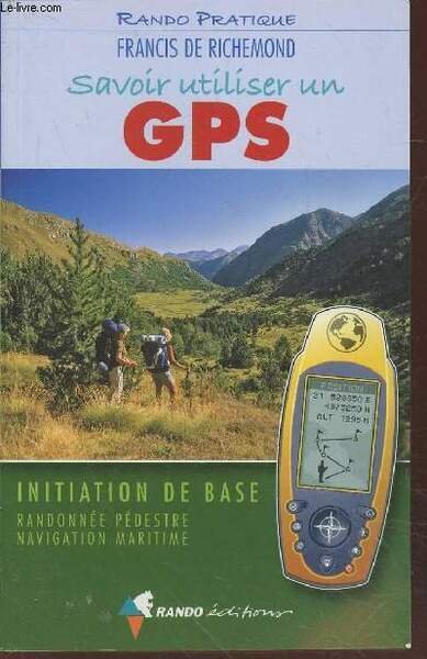 Savoir utiliser un GPS : Initation de base, randonnée pédestre, …