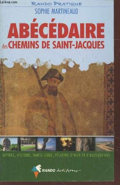 Abécédaire des chemins de Saint-Jacques : Mythes, histoire, hauts lieux, …