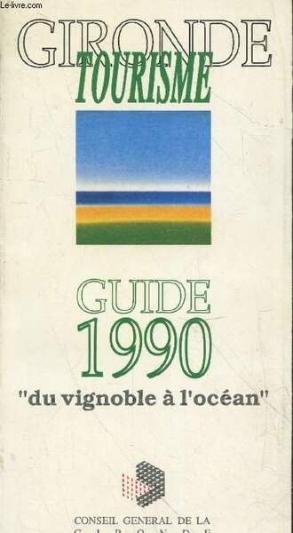 Gironde Tourisme : Guide 1990 "du vignoble à l'océan"