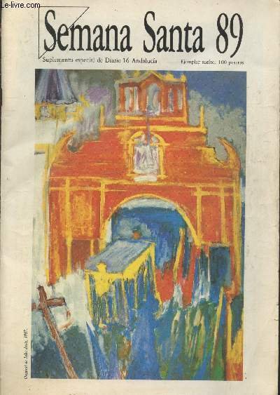Semana Santa 89 : Suplemento especial de Diario 16 Andalucia. Sommaire : Imagenes - El rito abierto de la memoria urbana - Imagenes y simbolos - Y se me aparecio la Estrella - La collacion del azahar - Penitencia y milagro de la Sevilla oriental - etc.
