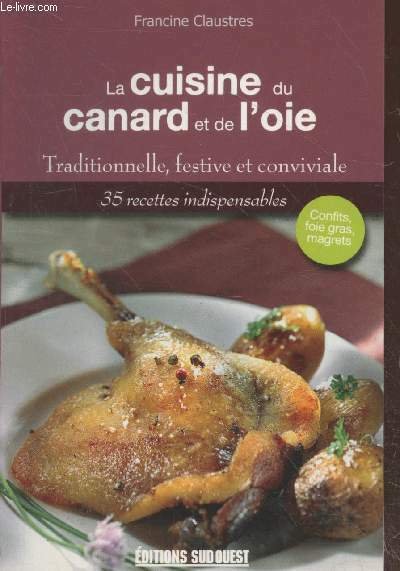 La cuisine du canard et de l'oie : Traditionnelle, festive …