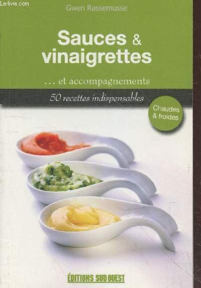 Sauces & vinaigrettes . et accompagnements - 50 recettes indispensables …