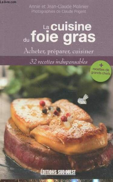 La cuisine du foie gras : Acheter, préparer, cuisiner - …