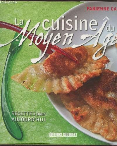 La cuisine du Moyen Age : Recettes pour aujourd'hui