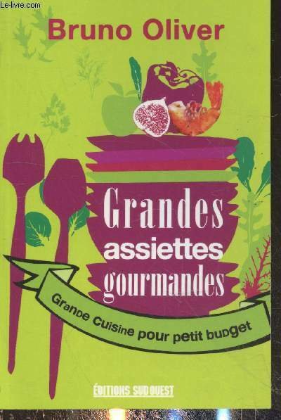 Grandes assiettes gourmandes : Grande cuisine pour petit budget