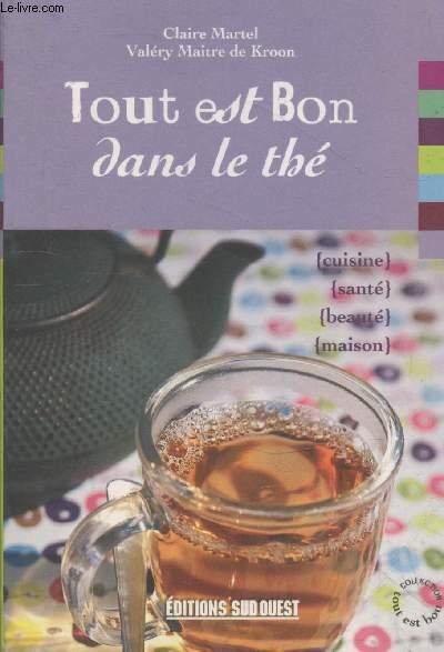 Tout est bon dans le thé : cuisine - santé …
