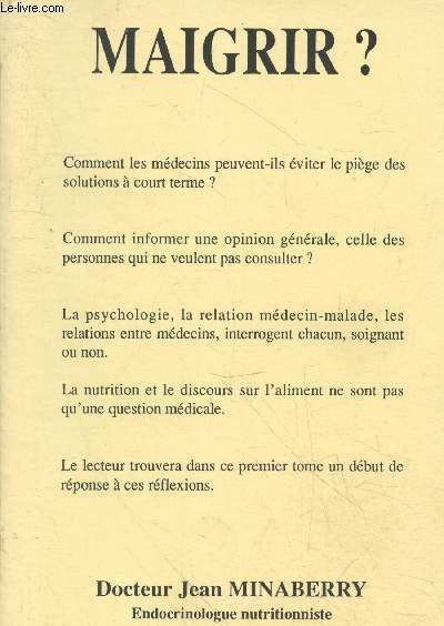 Maigrir ? Tome 1 : Comment les médecins peuvent-ils éviter le piège des solutions à court terme ? - Comment informer une opinion générale, celle des personnes qui ne veulent pas consulter ? - La psychologie, la relation médecin-malade, les relations etc.