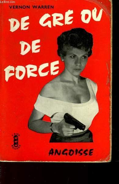 DE GRE OU DE FORCE - BY FAIR MEANS OR …