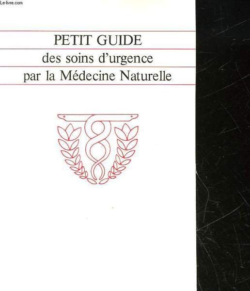 PETIT GUIDE DES SOINS D'URGENCE PAR LA MEDECINE NATURELLE