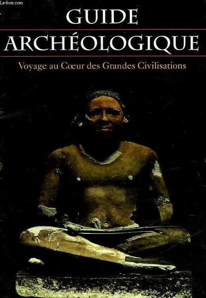 GUIDE ARCHEOLOGIQUE - VOYAGE AU COEUR DES GRANDES CIVILISATIONS - …