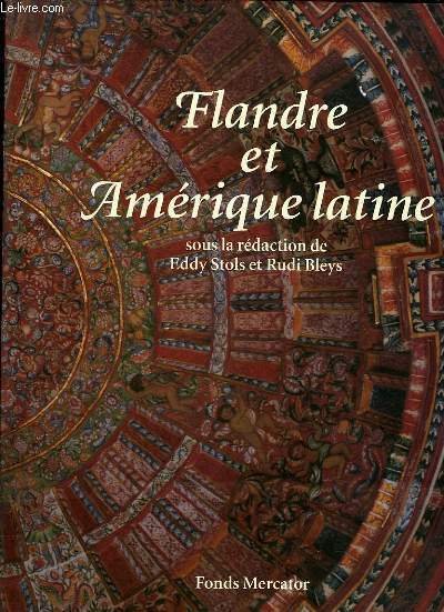 FLANDRE ET AMERIQUE LATINE - 500 ANS DE CONFRONTATION ET …