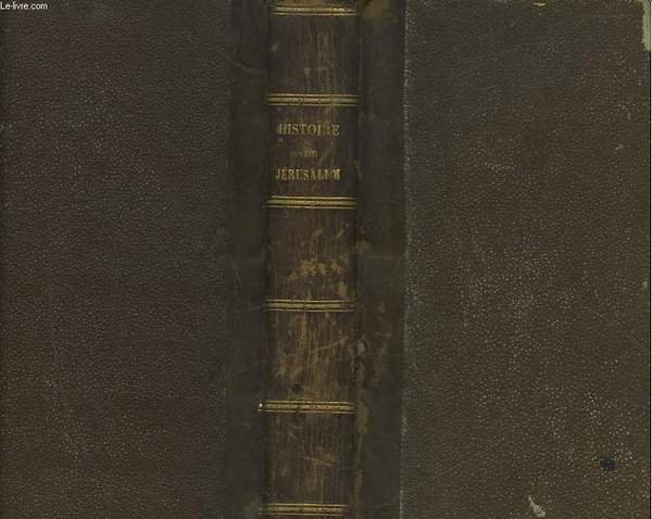 HISTOIRE DE JERUSALEM - TOME 1 - PREMIERE PARTIE : DEPUIS MOISE JUSQU'A JESUS-CHRIST INCLUSIVEMENT
