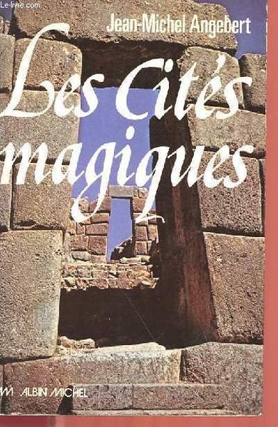 LES CITES MAGIQUES : THEBES, CITE ROYALE, JERUSALEM CITE SAINTE, ROME LA VILLE ETERNELLE, PRAGUE LA VILLE AUX CENT TOURS, MACHU-PICHU LA CITE PERDUE DES ANDES, BENARES LA VILLE SACREE, LHASSA ET SON DOUBLE : SCHAMBALLAH