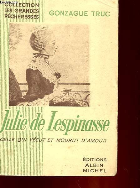 JULIE DE LESPINASSE CELLE QUI VECUT ET MOURUT D'AMOUR