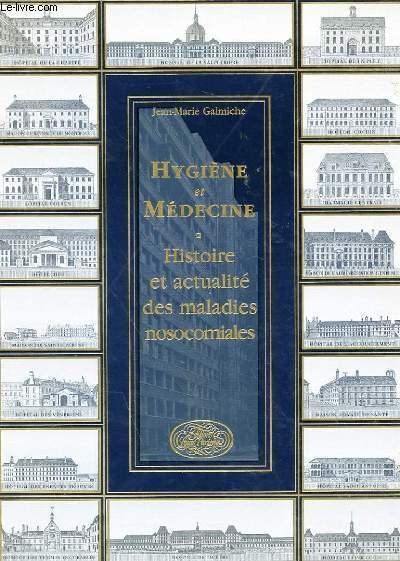 HYGIENE ET MEDECINE - HISTOIRE ET ACTUALITE DES MALADIES NOSOCOMIALES
