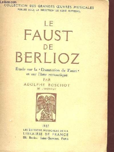 LE FAUST DE BERLIOZ - ETUDE SUR LA "DAMNATION DE FAUST" ET SUR L'AME ROMANTIQUE