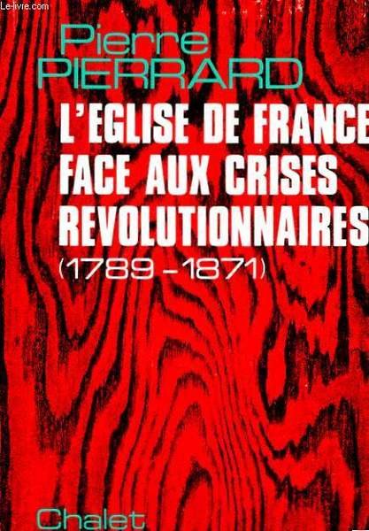L'EGLISE DE FRANCE FACE AUX CRISES REVOLUTIONNAIRES (1789-1871)