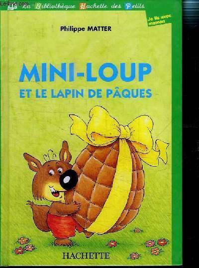 MINI-LOUP ET LE LAPIN DE PAQUES- LA BIBLIOTHEQUE HACHETTE DES …