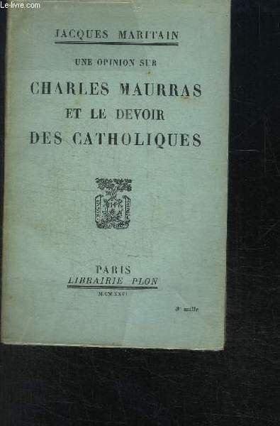 UNE OPINION SUR CHARLES MAURRAS ET LE DEVOIR DES CATHOLIQUES