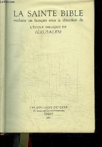 LA SAINTE BIBLE - TRADUITE EN FRANCAIS SOUS LA DIRECTION DE L'ECOLE BIBLIQUE DE JERUSALEM