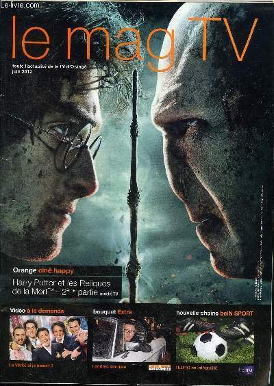 LE MAG TV JUIN 2012 - Orange ciné happy : Harry Potter et les Répliques de la Mort 2eme partie, .