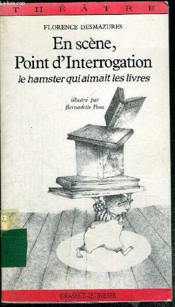 EN SCENE, POINT D'INTERROGATION LE HAMSTER QUI AIMAIT LES LIVRES …