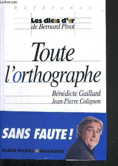 TOUTE L'ORTHOGRAPHE - REFERENCE LES DICOS D'OR DE BERNARD PIVOT