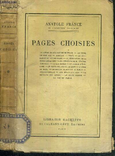 PAGES CHOISIES / Sommaire : le crime de Sylvestre Bonnard - le livre de mon ami- abeille - Thaïs - le jongleur de notre dame - la rôtisserie de la reine pédauque - les opinions de m. Jérome Coignard.