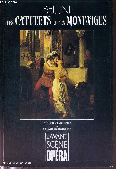 L'AVANT-SCENE OPERA N°122 - juillet 1989 - BELLINI - LES CAPULETS ET LES MONTAIGUS / De la difficulté d'oublier Shakespeare / guelfes et gibelins, l'alibi idéologique / livret intégral / les armes romantiques d'un amour légendaire .