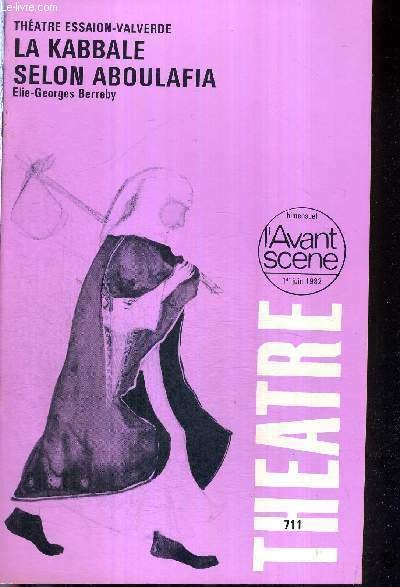 L'AVANT SCENE THEATRE N°711 - 1er juin 1982 / Une voie vers la pleine stature de l'homme / A comme Aboulafia / j'ai rencontré Jonas / La Kabbale selon Aboulfia (texte intégral), Elie-Georges Berreby / Demain Jerusalem (texte intégral), E.G. Berreby.