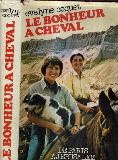 LE BONHEUR A CHEVAL - DE PARIS A JERUSALEM SUR LE CHEMIN DES CROISES