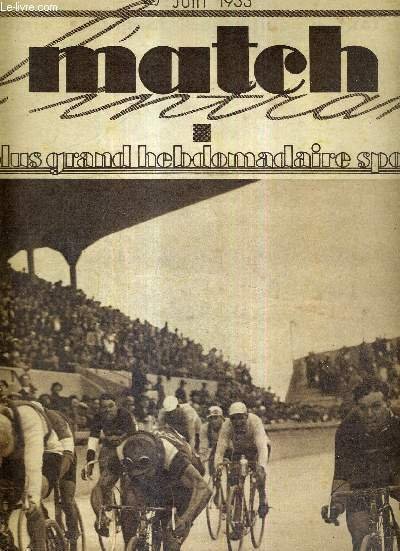 MATCH L'INTRAN N° 354 - 20 juin 1933 / Paris-Vichy - l'arrivée au vélodrome de Vichy. Louyet, règle de justesse Leducq et Bonduel / vicroire aisée de la France sur l'Espagne en natation / l'opinion des frères Pelissier sur le tour de France.