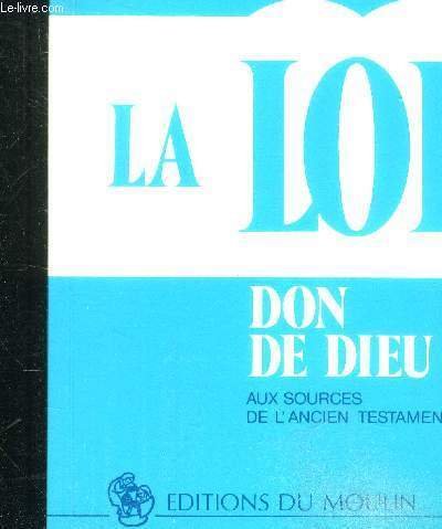 La loi, don de dieu aux sources de l'Ancien Testament