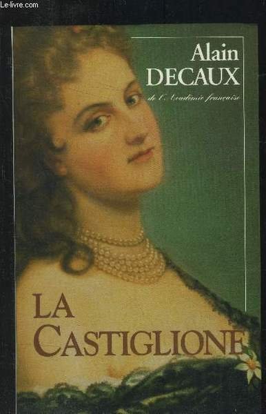 La Castiglione : Dame de coeur de l'Europe, d'après sa …